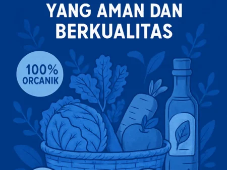 Tips Memilih Produk Organik yang Aman dan Berkualitas